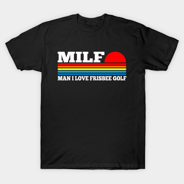 MILF - Man I Love Frisbee Golf T-Shirt by TSHIRT PLACE